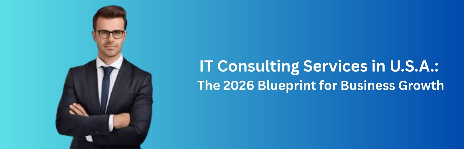IT Consulting Services in U.S.A.: The 2027 Blueprint for Business Growth